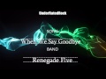 Renegade Five - When We Say Goodbye {URR ...