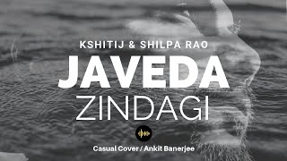Javeda Zindagi | Kshitij &amp; Shilpa Rao | Mithoon | Anwar | Casual Cover