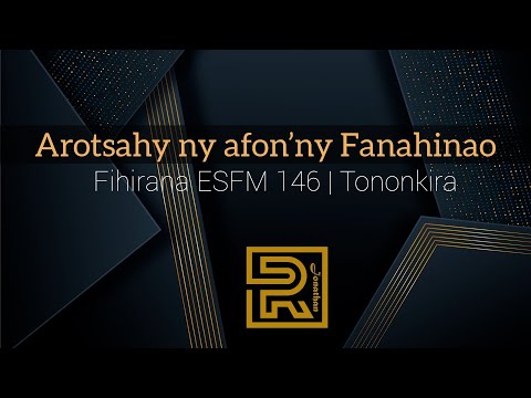 Arotsahy ny afon’ny Fanahinao | Fihirana ESFM 146 | Hira Fiderana | Tononkira