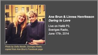 Ane Brun &amp; Linnea Henriksson - Daring to Love (Live on Hallå P3, audio only)