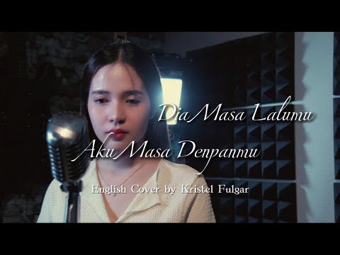 Dia Masa Lalumu, Aku Masa Depanmu (English Cover by Kristel Fulgar)