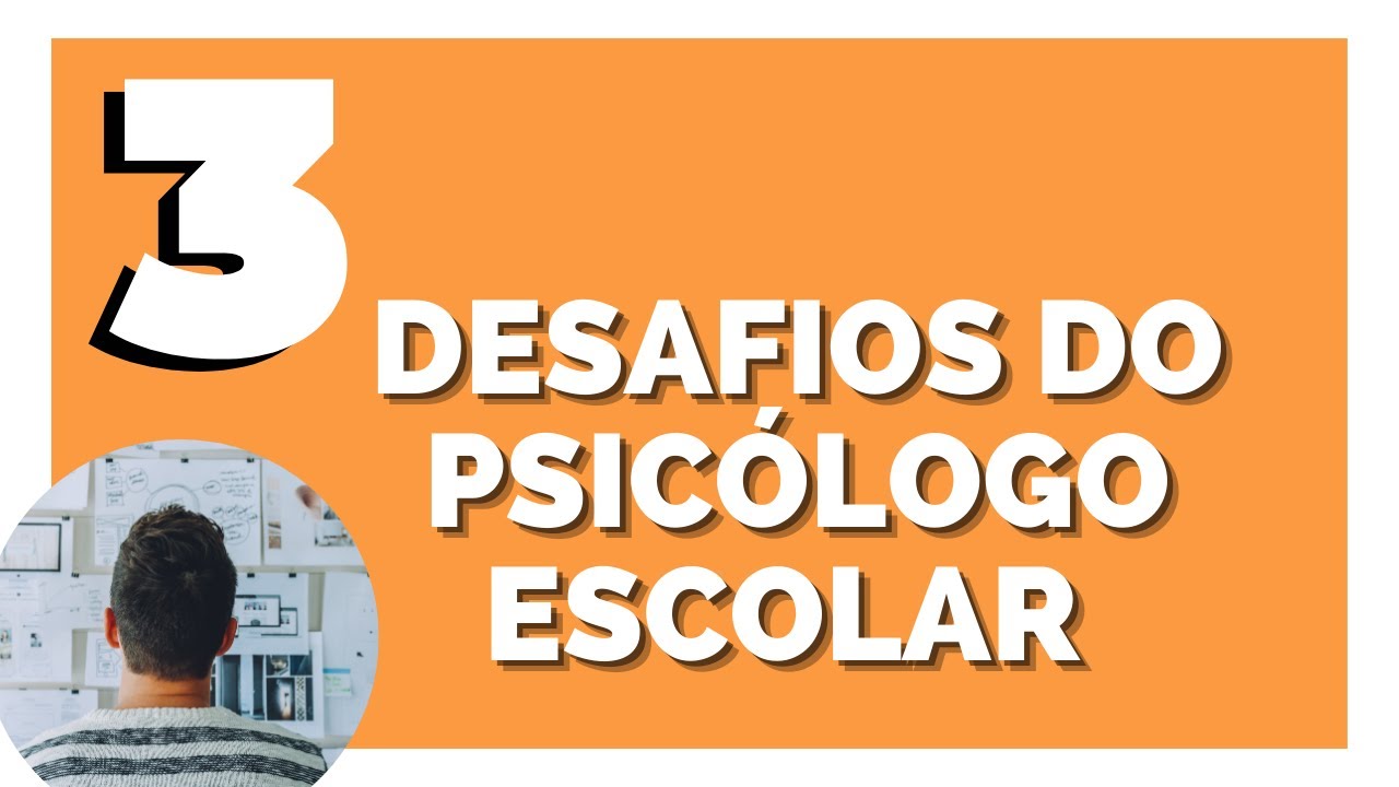 3 DESAFIOS QUE O PSICÓLOGO ESCOLAR ENFRENTA - Psicóloga Nathália L. Mariano de Souza