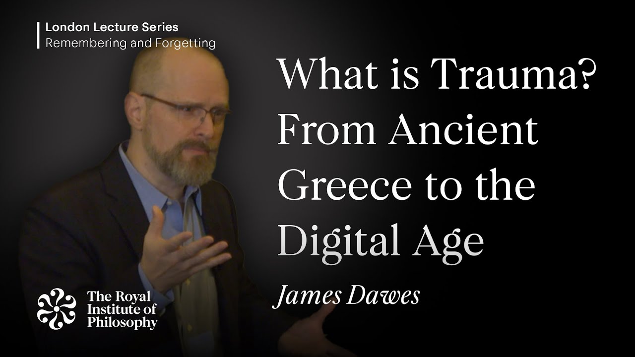 What is Trauma? From Ancient Greece to the Digital Age, James Dawes