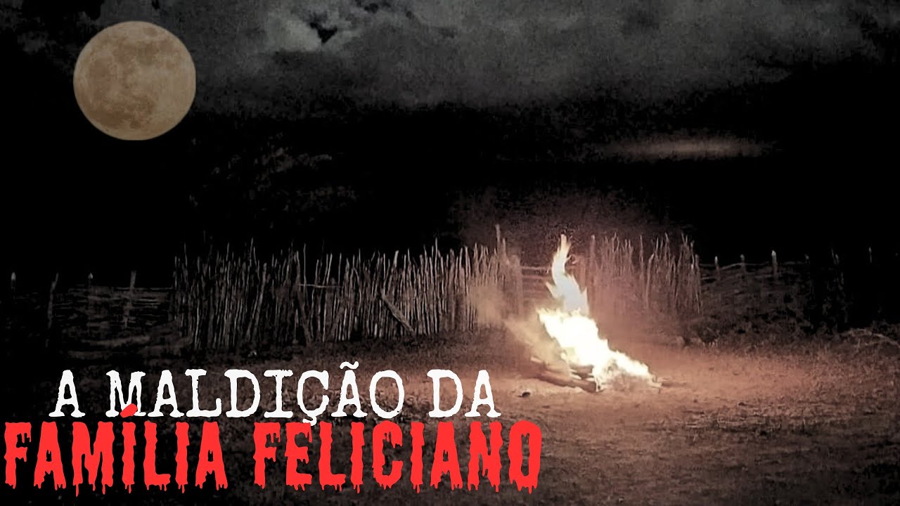 O MACABRO CAUSO DA MALDIÇÃO DA FAMÍLIA FELICIANO.