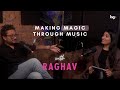 Raghav on Making Magic Through Music
