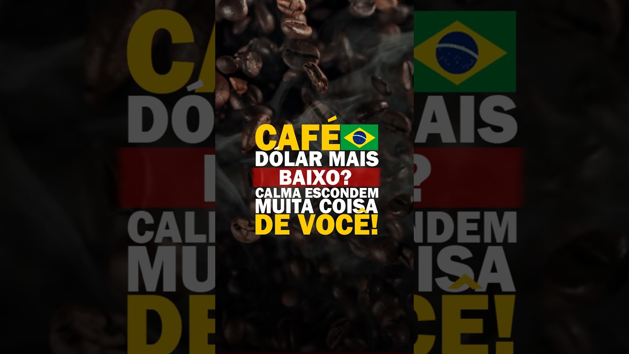 CAFÉ BR: DÓLAR MAIS BAIXO? CALMA ESCONDEM MUITA COISA DE VOCÊ!
