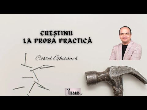 Creștinii la proba practică | Costel Ghioancă