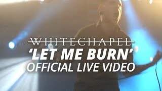Whitechapel - Let Me Burn (Official HD Live Video)