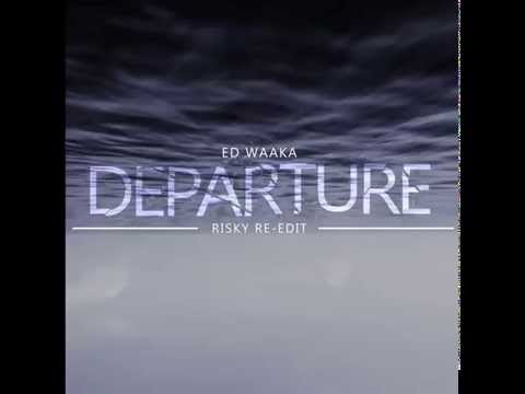 Ed waaka - Departure (RISKY Re - Edit)Radio Edit