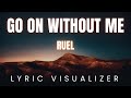 Ruel - GO ON WITHOUT ME | LYRIC VISUALIZER Version