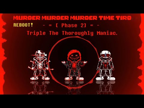 Reboot Murder!Murder!Murder Time Trio - Phase 2: Triple The Thoroughly Maniac