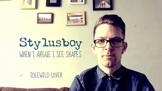 Stylusboy : When I Argue I See Shapes (Idlewild Cover)