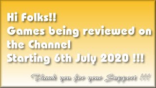 Hi Folks! Here are the Games being covered on the Channel starting 6th July 2020 !!!  Hooray!  :o)