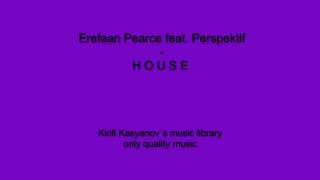 Erefaan Pearce feat. Perspektif - H O U S E.avi