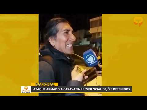 Ataque armado a caravana presidencial dejó 5 detenidos