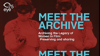 Meet The Archive #7 | Archiving the Legacy of Women in Film: Preserving and sharing