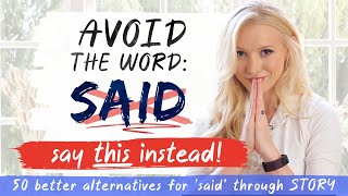 AVOID repeating 'SAID' - why + 50 best alternatives through STORY!