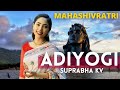 Adiyogi - Suprabha KV | Sadguru | MahaShivRatri 2022 | Kailash Kher | ft Paras Chauhan