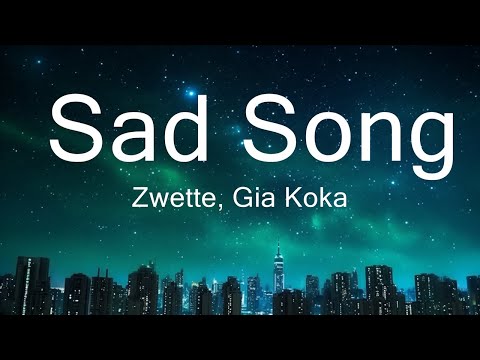 Zwette, Gia Koka - Sad Song (Lyrics) 15p lyrics/letra