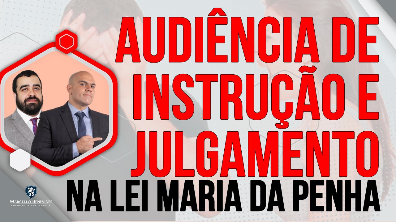 🔴 AUDIENCIA DE INSTRUÇÃO E JULGAMENTO NA LEI MARIA DA PENHA (Orientações ao Acusado)