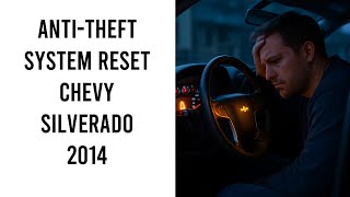 How To Reset Anti Theft System Chevy Silverado 2014