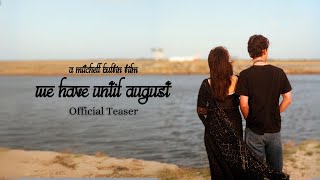 We Have Until August | Official Teaser