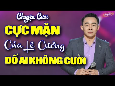 Cười Ra Nước Mắt - Những Mẩu Chuyện Cười CỰC MẶN của Lê Cường Ai Xem Cũng Không Nhịn Được Cười