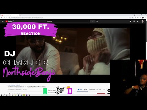 NorthSideBenji x DJ Charlie B - 30,000 ft Reaction Video