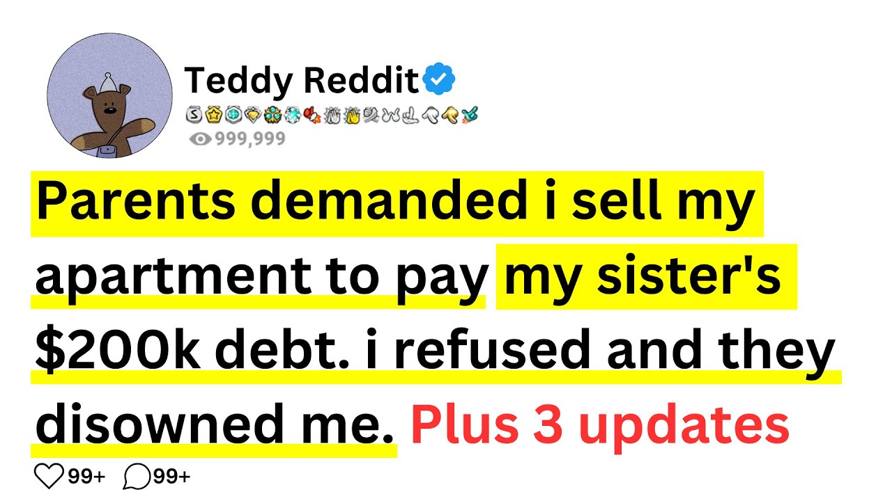 Parents demanded i sell my apartment to pay my sister's $200k debt. i refused and they disowned me..