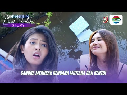 Sandra Merusak Rencana Mutiara & Kenzo! | Merangkai Kisah Indah Story