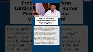 Rumor Reshuffle Menguat! Prabowo Dikabarkan Lantik Sejumlah Pejabat Hari Ini