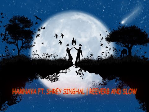 Hamnava ft. Shrey Singhal | Reeverb and slow | Life is music