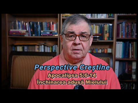 PC (063) Apocalipsa 5:6-14 - Mielul si inchinarea din ceruri - Escatologie - Ted Doru Pope