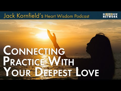 Jack Kornfield on Connecting Practice with Your Deepest Love - Heart Wisdom Ep. 189