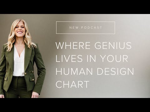 Where Genius Lives In Your Human Design Chart - Episode 203
