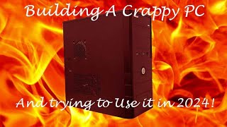 Building A Crappy PC and then Trying to use it in 2024!