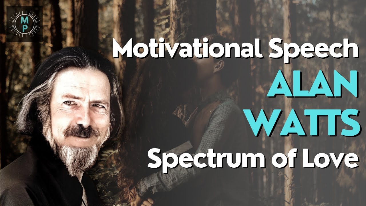 Motivational Speech - Alan Watts - Spectrum of Love