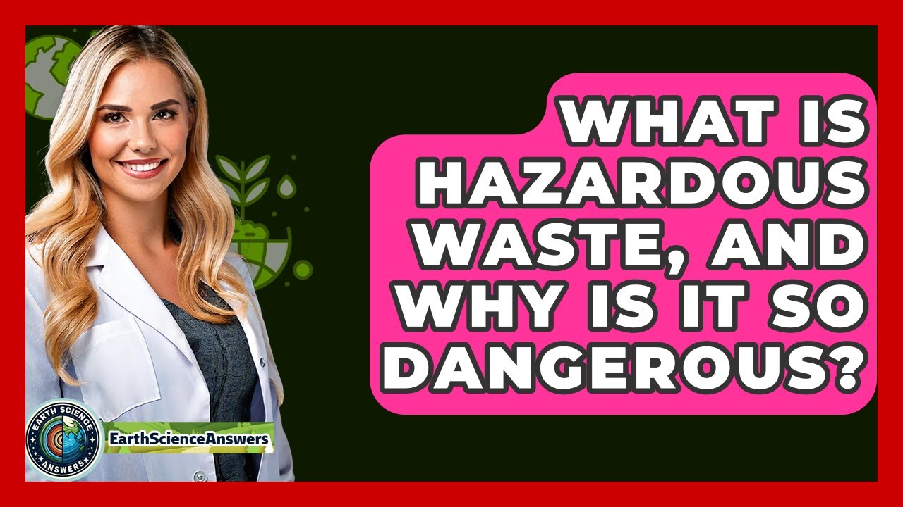 What Is Hazardous Waste, And Why Is It So Dangerous? - Earth Science Answers
