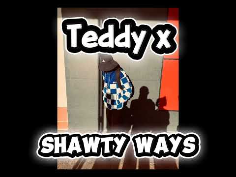 Teddy X - shawty ways ( love song )