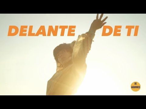 DE AGUIRRES - Delante de Ti (Videoclip Oficial)