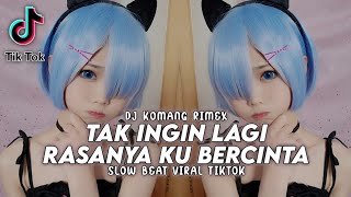 Download lagu Dj Tak Ingin Lagi Rasanya Ku Bercinta Slow Beat Viral Tiktok Terbaru 2021 Dj Komang Rimex mp3