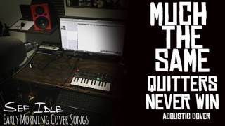 Quitters Never Win - Much The Same (Acoustic Cover)