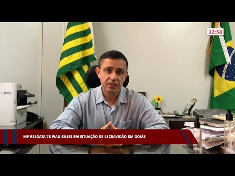 MP resgata 78 piauienses em situação de escravidão em Goiás 23 02 2023