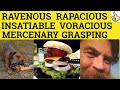 🔵 Ravenous Rapacious Voracious Insatiable Mercenary Grasping - Meaning and Examples in a Sentence