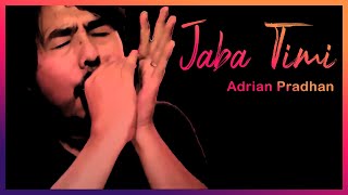 Adrian Pradhan - Jaba Timi