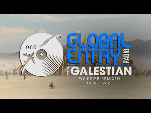 Global Entry Radio 089 | Wildfire Remixed | 2025 Melodic House & Techno, Deep House, Organic House