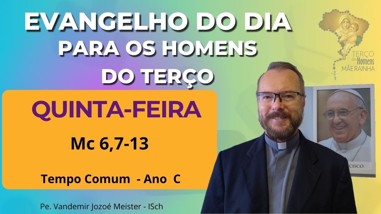 Evangelho do Dia - Homens do Terço - Mc6,7 13
