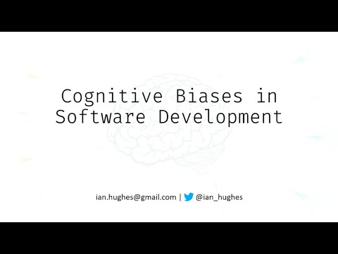 Cognitive biases in software development - Ian Hughes