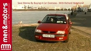 Save Money By Buying A Car Overseas - With Richard Hammond