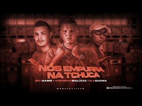 MC GAME E VININHO MALÍCIA FEAT. DJ GUINA - NOS EMPURRA NA TCHUCA/PUXA NA NUCA (REMIX BREGA FUNK)